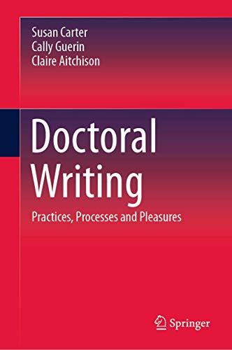 Doctoral Writing: Practices, Processes and Pleasures