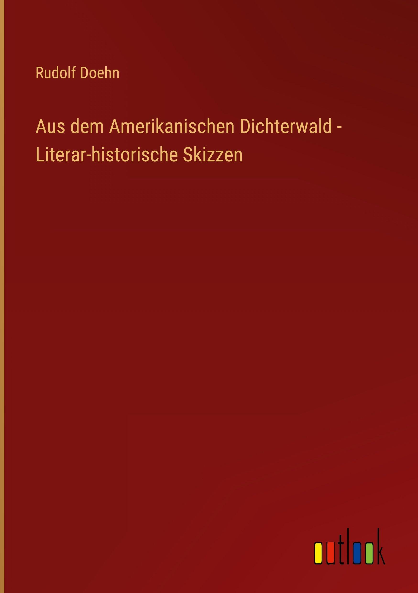 Aus dem Amerikanischen Dichterwald - Literar-historische Skizzen