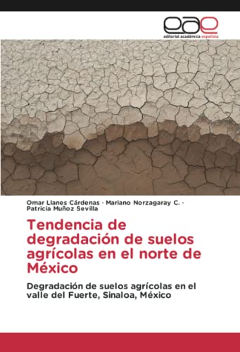 Tendencia de degradación de suelos agrícolas en el norte de México: Degradación de suelos agrícolas en el valle del Fuerte, Sinaloa, México