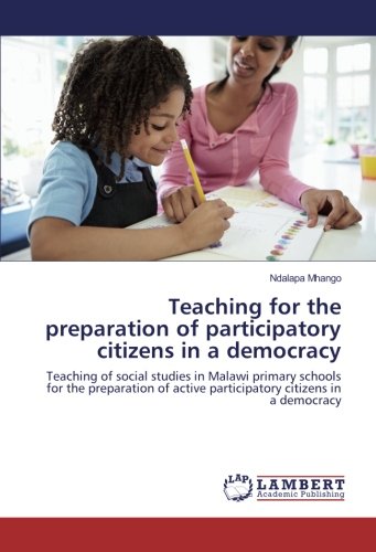 Teaching for the preparation of participatory citizens in a democracy: Teaching of social studies in Malawi primary schools for the preparation of active participatory citizens in a democracy