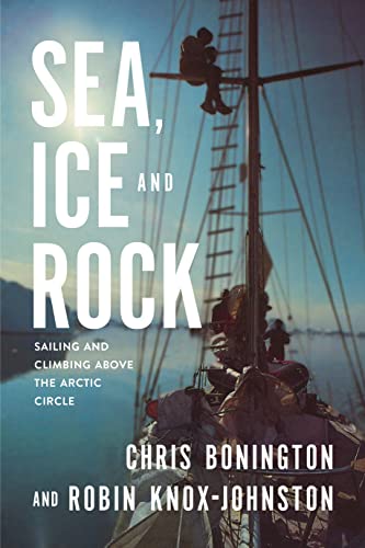 Chris Bonington Sea, Ice And Rock, Sailing And Climbing Above The Arctic Circle
