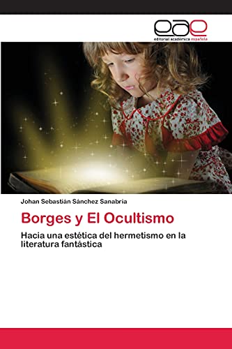 Borges y El Ocultismo: Hacia una estética del hermetismo en la literatura fantástica