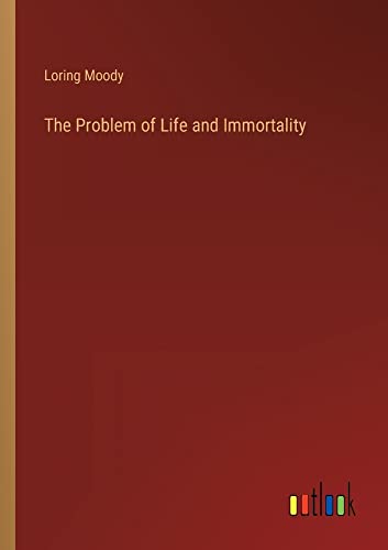 The Problem of Life and Immortality