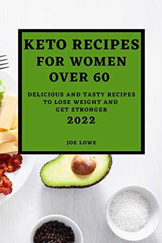 KETO RECIPES FOR WOMEN OVER 60 EDITION 2022: KETO RECIPES FOR WOMEN OVER 60 2022