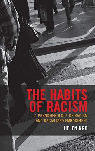 The Habits of Racism: A Phenomenology of Racism and Racialized Embodiment (Philosophy of Race)
