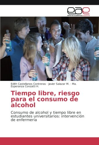 Tiempo libre, riesgo para el consumo de alcohol: Consumo de alcohol y tiempo libre en estudiantes universitarios: intervención de enfermería