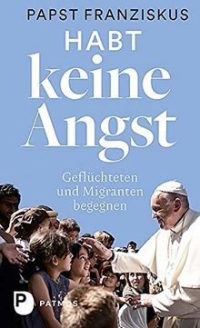 Habt keine Angst: Geflüchteten und Migranten begegnen