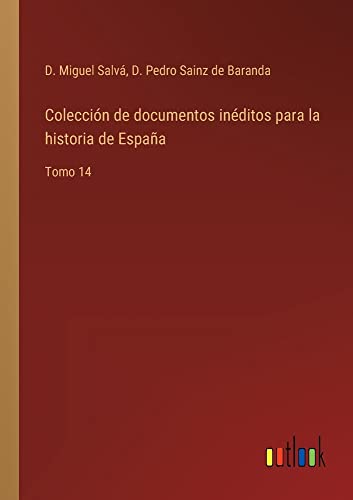 Colección de documentos inéditos para la historia de España: Tomo 14
