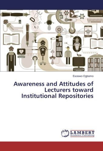 Awareness and Attitudes of Lecturers toward Institutional Repositories