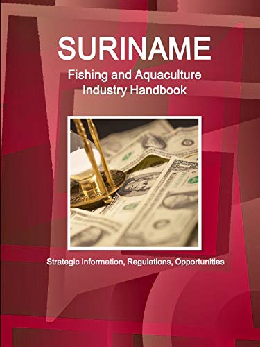Suriname Fishing and Aquaculture Industry Handbook - Strategic Information, Regulations, Opportunities