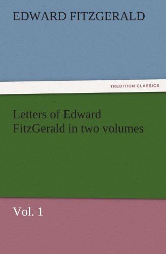 Letters of Edward FitzGerald in two volumes, Vol. 1 (TREDITION CLASSICS)