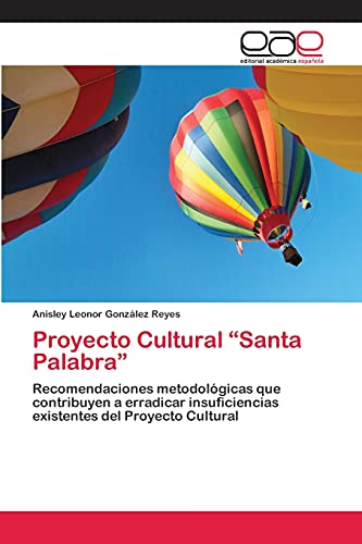 Proyecto Cultural “Santa Palabra”: Recomendaciones metodológicas que contribuyen a erradicar insuficiencias existentes del Proyecto Cultural