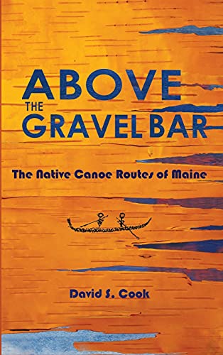 Above the Gravel Bar: The Native Canoe Routes of Maine