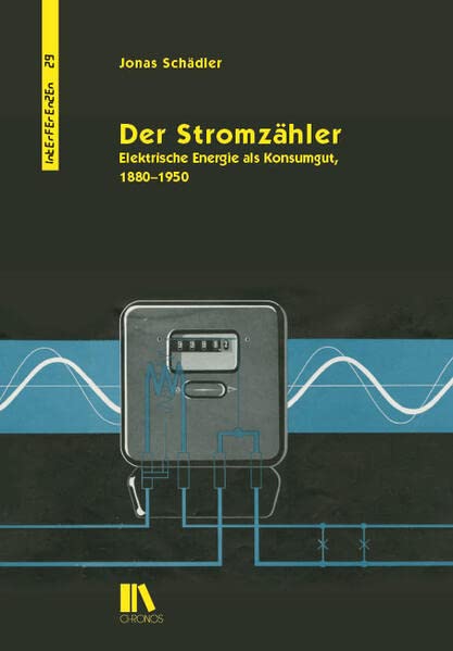 Der Stromzähler: Elektrische Energie als Konsumgut, 1880–1950 (Interferenzen: Studien zur Kulturgeschichte der Technik)