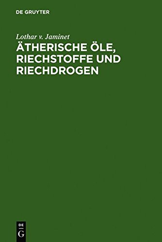 Ätherische Öle, Riechstoffe und Riechdrogen: Ein Taschenbuch
