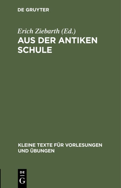 Aus der antiken Schule: Sammlung griechischer Texte auf Papyrus, Holztafeln, Ostraka (Kleine Texte für Vorlesungen und Übungen, 65, Band 65)