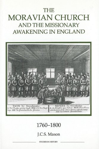 The Moravian Church and the Missionary Awakening in England, 1760-1800 (Studies in History)