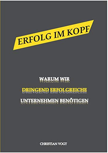 Erfolg im Kopf: Warum wir dringend erfolgreiche Unternehmen benötigen