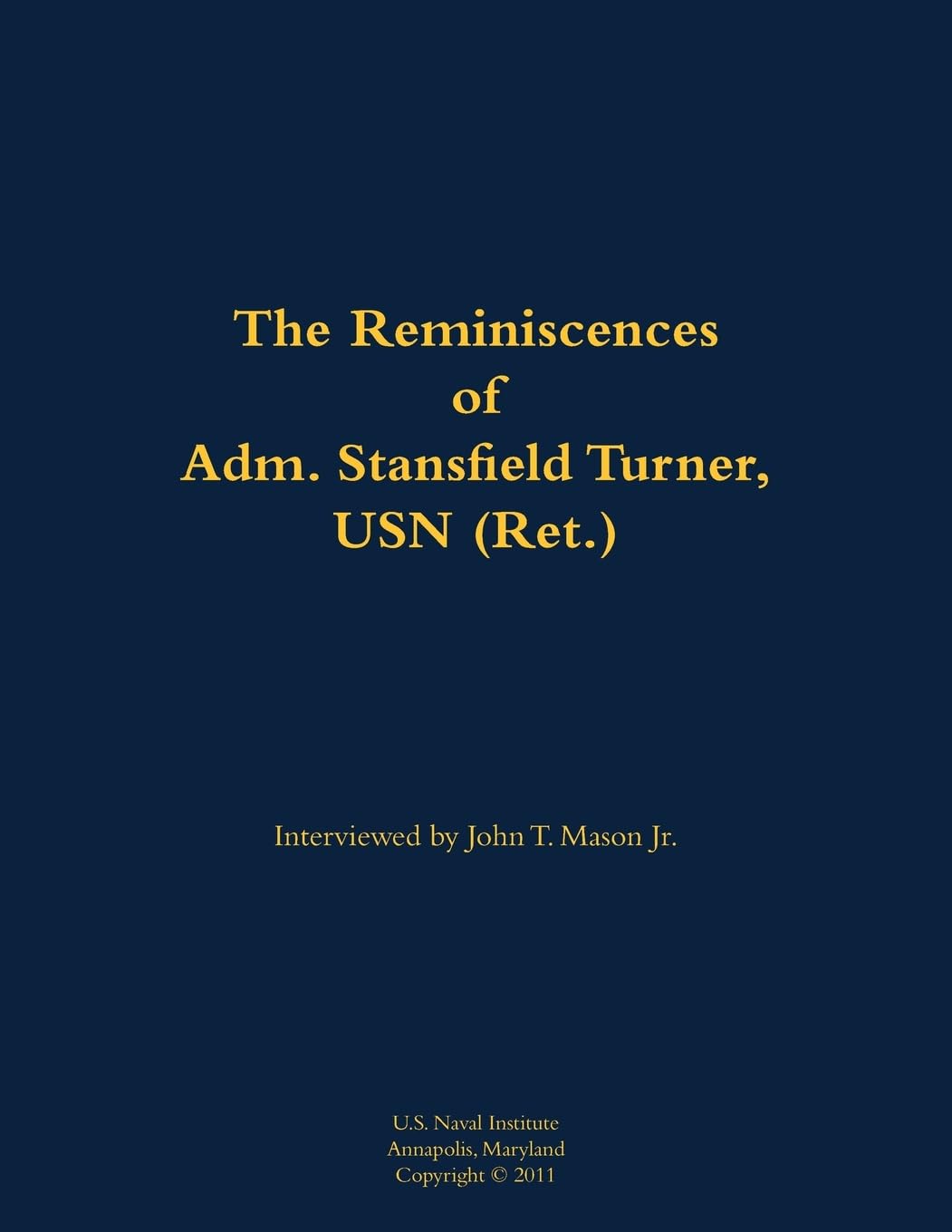 The Reminiscences of Adm. Stansfield Turner, USN (Ret.): 1923-2018