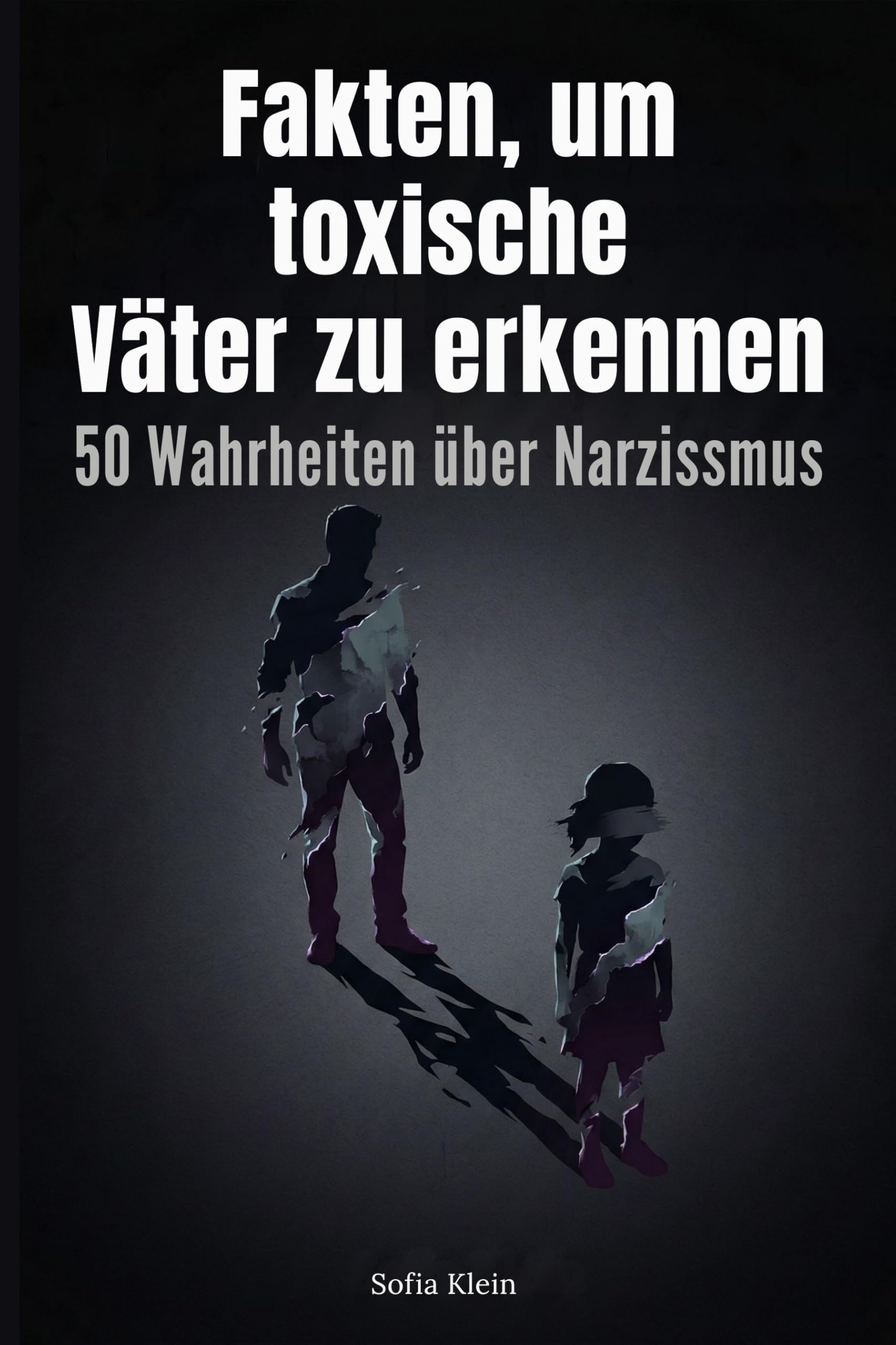 Fakten, um toxische Väter zu erkennen: 50 Wahrheiten über Narzissmus