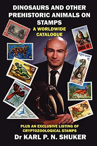 Shuker, Karl P. N. Dinosaurs And Other Prehistoric Animals On Stamps - A Worldwide Catalogue