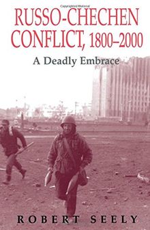 Russo-Chechen Conflict, 1800-2000: A Deadly Embrace (Soviet (Russian) Military Experience, 6)