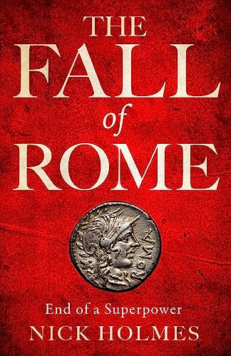 Nick Holmes The Fall Of Rome, End Of A Superpower
