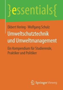 Umweltschutztechnik und Umweltmanagement: Ein Kompendium für Studierende, Praktiker und Politiker (essentials)