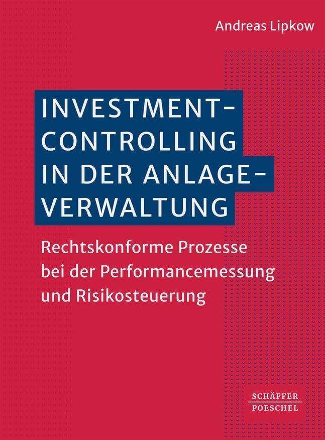 Investmentcontrolling in der Anlageverwaltung: Rechtskonforme Prozesse bei der Performancemessung und Risikosteuerung