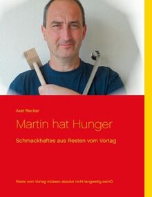 Martin hat Hunger: Schmackhaftes aus Resten vom Vortag