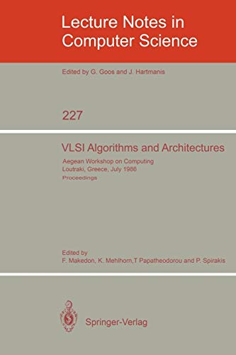 VLSI Algorithms and Architectures: Aegean Workshop on Computing, Loutraki, Greece, July 8-11, 1986. Proceedings (Lecture Notes in Computer Science, 227, Band 227)