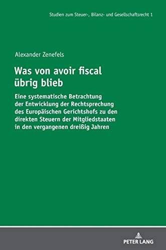 Was von avoir fiscal übrig blieb: Eine systematische Betrachtung der Entwicklung der Rechtsprechung des Europäischen Gerichtshofs zu den direkten ... Bilanz- und Gesellschaftsrecht, Band 1)