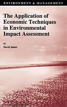 The Application of Economic Techniques in Environmental Impact Assessment (Environment & Management, Band 4)