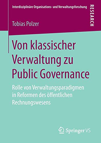 Von klassischer Verwaltung zu Public Governance: Rolle von Verwaltungsparadigmen in Reformen des öffentlichen Rechnungswesens (Interdisziplinäre Organisations- und Verwaltungsforschung, Band 21)