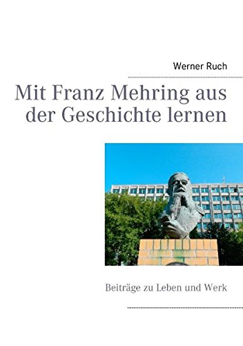 Mit Franz Mehring aus der Geschichte lernen: Beiträge zu Leben und Werk