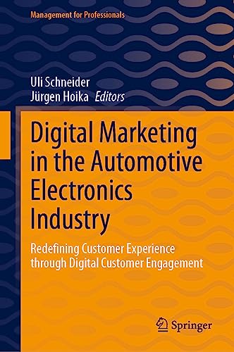 Digital Marketing in the Automotive Electronics Industry: Redefining Customer Experience through Digital Customer Engagement (Management for Professionals)