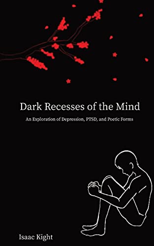 Dark Recesses of the Mind: An Exploration of Depression, PTSD, and Poetic Forms