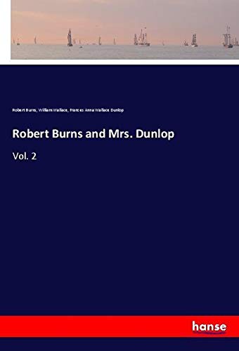 Robert Burns and Mrs. Dunlop: Vol. 2