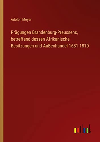 Prägungen Brandenburg-Preussens, betreffend dessen Afrikanische Besitzungen und Außenhandel 1681-1810