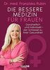 Die bessere Medizin für Frauen: Ganzheitlich und individuell - der Schlüssel zu Ihrer Gesundheit