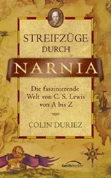 Streifzüge durch Narnia. Die faszinierende Welt von C. S. Lewis von A bis Z
