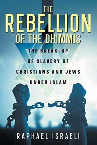 The Rebellion of the Dhimmis: The Break-up of Slavery of Christians and Jews under Islam