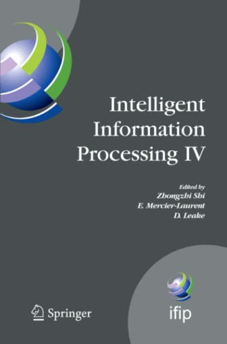 Intelligent Information Processing IV: 5th IFIP International Conference on Intelligent Information Processing, October 19-22, 2008, Beijing, China ... and Communication Technology, Band 288)