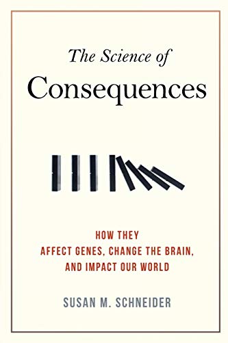 The Science of Consequences: How They Affect Genes, Change the Brain, and Impact Our World