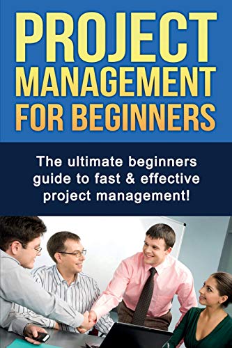 Ben Robinson Project Management For Beginners, The Ultimate Beginners Guide To Fast & Effective Project Management!