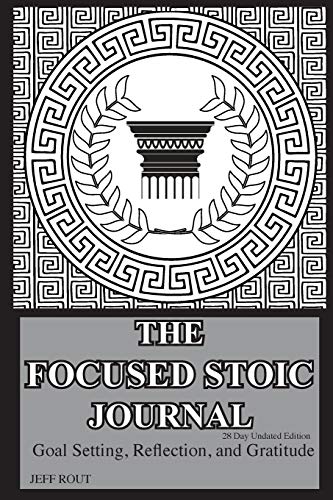 Rout, Jeff M The Focused Stoic Journal 28 Day Undated Edition, Goal Setting, Reflection, And Gratitude