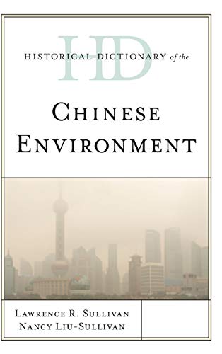 Historical Dictionary of the Chinese Environment (Historical Dictionaries of Asia, Oceania, and the Middle East)