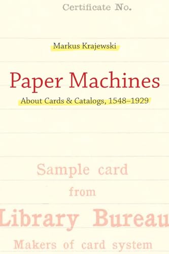 Paper Machines: About Cards & Catalogs, 1548-1929 (History and Foundations of Information Science)