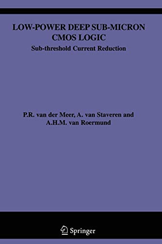 Low-Power Deep Sub-Micron Cmos Logic: Sub-threshold Current Reduction (The Springer International Series in Engineering and Computer Science, 841, Band 841)