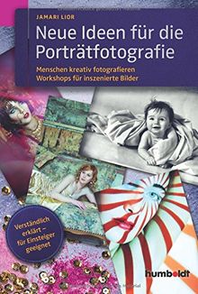 Neue Ideen für die Porträtfotografie: Menschen kreativ fotografieren. Workshops für inszenierte Fotografie. Verständlich erklärt - für Einsteiger geeignet.